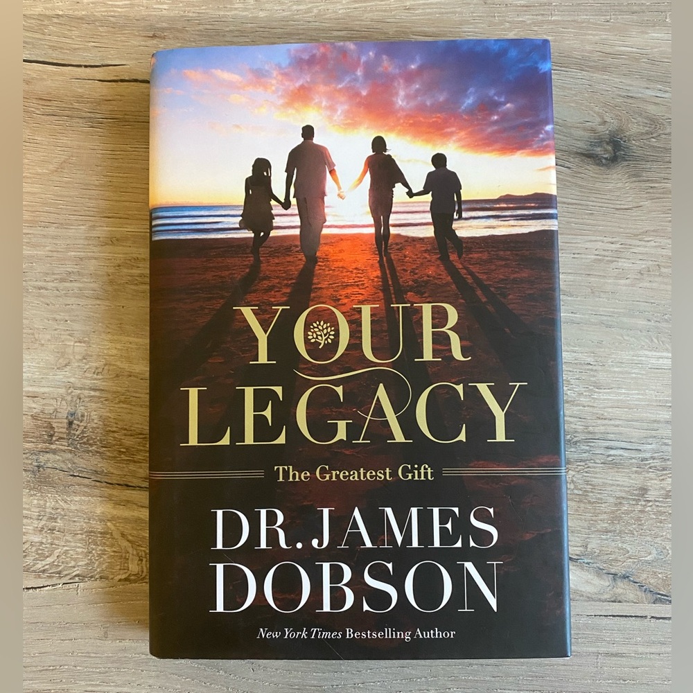 Your Legacy - The Greatest Gift by Dr. James Dobson (Hardcover)